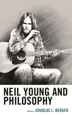 Neil Young and Philosophy - Anderson, Douglas R (Contributions by), and Forest, Michael (Contributions by), and Hester, Lee (Contributions by)
