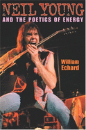 Neil Young and the Poetics of Energy