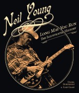 Neil Young - Long May You Run: The Illustrated History