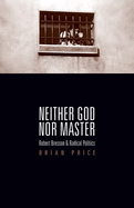 Neither God Nor Master: Robert Bresson and Radical Politics