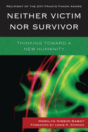 Neither Victim Nor Survivor: Thinking Toward a New Humanity