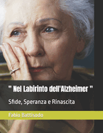 " Nel Labirinto dell'Alzheimer ": Sfide, Speranza e Rinascita