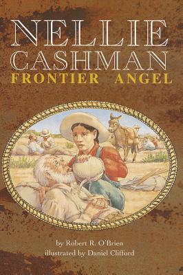 Nellie Cashman: Frontier Angel - O'Brien, Robert R