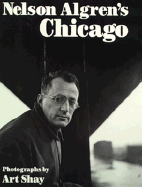 Nelson Algren's Chicago - Shay, Arthur