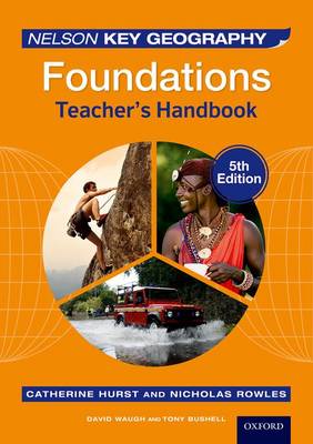 Nelson Key Geography Foundations Teacher's Handbook - Waugh, David, and Bushell, Tony, and Rowles, Nick