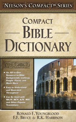 Nelson's Compact Series: Compact Bible Dictionary - Youngblood, Ronald F. (Editor), and Bruce, F. F. (Editor), and Harrison, R. K. (Editor)