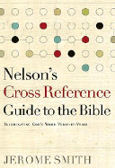 Nelson's Cross-Reference Guide to the Bible: Illuminating God's Word Verse-By-Verse