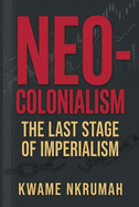Neo-colonialism : the last stage of imperialism.