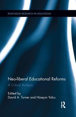 Neo-liberal Educational Reforms: A Critical Analysis - Turner, David (Editor), and Yolcu, H�seyin (Editor)