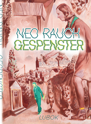 Neo Rauch: Gespenster - Rauch, Neo, and Lybke, Gerd (Editor)