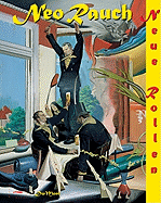 Neo Rauch: Neue Rollen: Paintings 1993-2006 - Rauch, Neo, and Br�derlin, Markus (Foreword by), and Boehm, Gottfried (Text by)