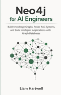 Neo4j for AI Engineers: Build Knowledge Graphs, Power RAG Systems, and Scale Intelligent Applications with Graph Databases