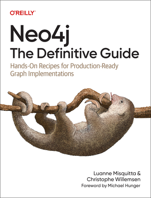 Neo4j: The Definitive Guide: Hands-On Recipes for Production Ready Graph Implementations - Willemsen, Christophe, and Misquitta, Luanne
