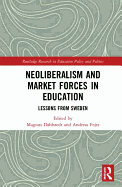 Neoliberalism and Market Forces in Education: Lessons from Sweden
