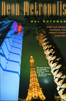 Neon Metropolis: How Las Vegas Started the Twenty-First Century - Rothman, Hal