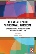 Neonatal Opioid Withdrawal Syndrome: Speech-Language Pathologists and Interprofessional Care