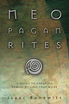 Neopagan Rites: A Guide to Creating Public Rituals That Work - Bonewits, Isaac