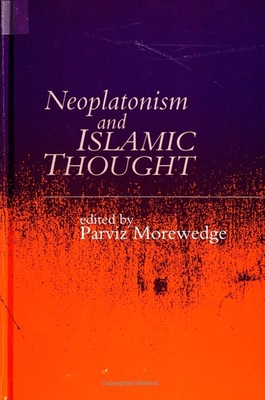 Neoplatonism and Islamic Thought - Morewedge, Parviz (Editor)