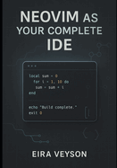 Neovim as Your Complete Ide: Build a powerful, customizable development environment with LSP, debugging, Git integration, and modern plugins