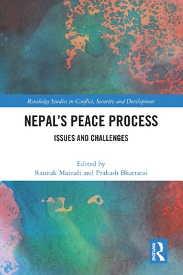 Nepal's Peace Process: Issues and Challenges - Mainali, Raunak (Editor), and Bhattarai, Prakash (Editor)