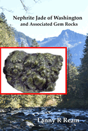 Nephrite Jade of Washington and Associated Gem Rocks: Their Origin, Occurrence and Identification