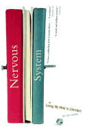 Nervous System: Or, Losing My Mind in Literature