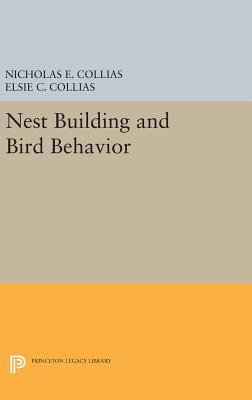 Nest Building and Bird Behavior - Collias, Nicholas E., and Collias, Elsie C.