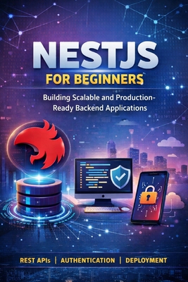 NestJS for Beginners: Building Scalable and Production-Ready Backend Applications - Pk, B