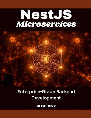NestJS Microservices: Enterprise-Grade Backend Development - Max, Jude