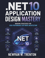 .NET 10 Application Design Mastery: Modern Strategies for High-Performance Software Architecture