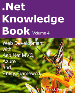 .Net Knowledge Book: Web Development with Asp.Net MVC, Azure and Entity Framework: .Net Knowledge Book: Web Development with Asp.Net MVC, Azure and Entity Framework
