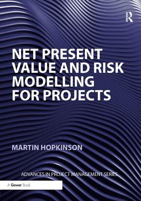 Net Present Value and Risk Modelling for Projects - Hopkinson, Martin