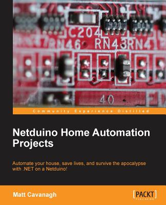 Netduino Home Automation Projects - Cavanagh, Matt