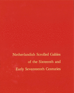 Netherlandish Scrolled Gables of the Sixteenth and Early Seventeenth Centuries