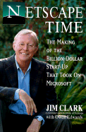 Netscape Time: The Making of the Billion-Dollar Start-Up That Took on Microsoft