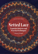Netted Lace: Exquisite Patterns & Practical Techniques