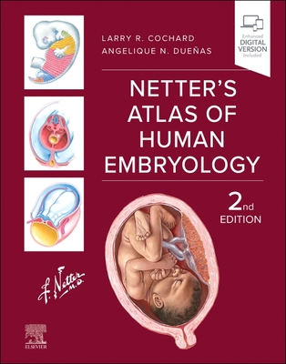 Netter's Atlas of Human Embryology - Cochard, Larry R, PhD, and Due�as, Angelique N