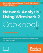 Network Analysis Using Wireshark 2 Cookbook: Practical recipes to analyze and secure your network using Wireshark 2, 2nd Edition