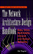 Network Architecture Design Handbook: Data, Voice, Multimedia, Intranet, and Hybrid Networks