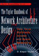 Network Architecture Design Handbook: Data, Voice, Multimedia, Intranet, and Hybrid Networks - Taylor, Ed