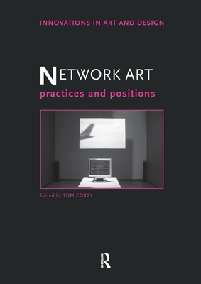 Network Art: Practices and Positions - Corby, Tom (Editor)