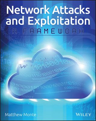 Network Attacks and Exploitation: A Framework - Monte, Matthew