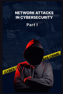Network Attacks in Cybersecurity: A Beginner's Guide to Network Vulnerabilities, DHCP Exploits, ARP Attacks, and Defense Mechanisms