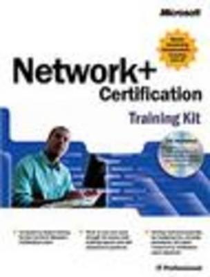 Network+ Certification Training Kit - Microsoft, Press, and Microsoft Corporation (Creator)