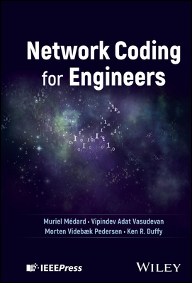 Network Coding for Engineers - M�dard, Muriel, and Vasudevan, Vipindev Adat, and Pedersen, Morten Videb�k