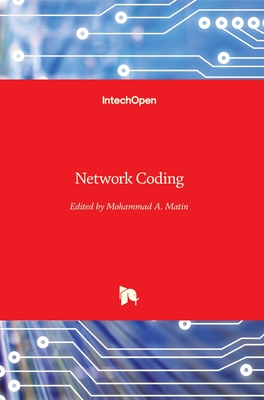 Network Coding - Matin, Mohammad A. (Editor)