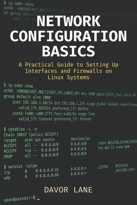Network Configuration Basics: A Practical Guide to Setting Up Interfaces and Firewalls on Linux Systems - Lane, Davor