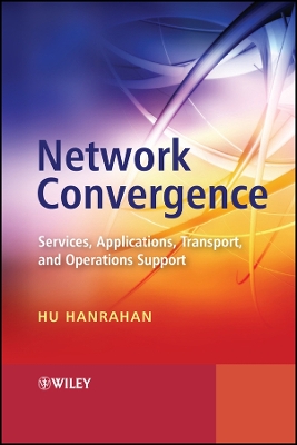 Network Convergence: Services, Applications, Transport, and Operations Support - Hanrahan, Hu