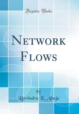 Network Flows (Classic Reprint) - Ahuja, Ravindra K