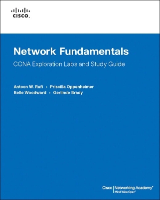 Network Fundamentals, CCNA Exploration Labs and Study Guide - Rufi, Antoon, and Oppenheimer, Priscilla, and Woodward, Belle